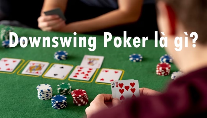 Poker Downswing là gì? Ảnh hưởng của Downswing Poker