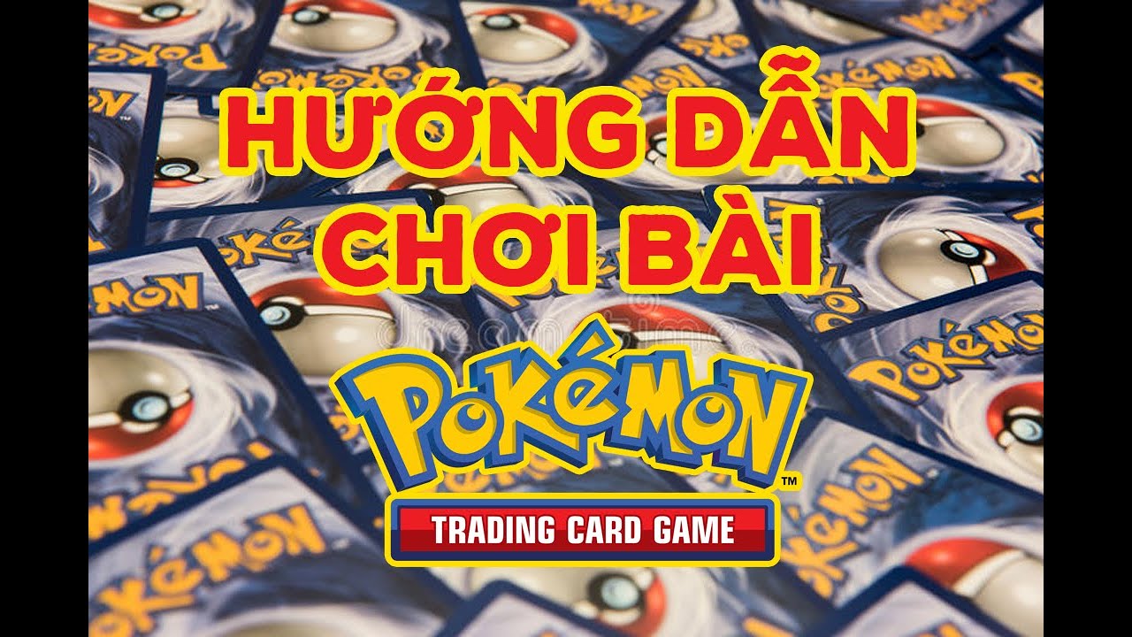 Hướng dẫn cách chơi bài Pokemon cơ bản (Cho người mới chơi)