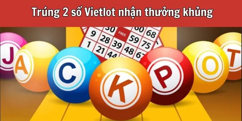 Bạn sẽ nhận được bao nhiêu tiền nếu trúng 2 số Vietlott? Câu trả lời chi tiết