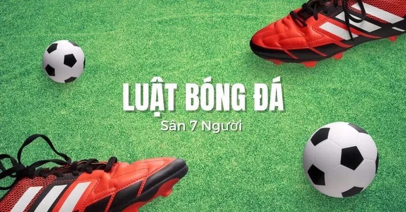 Luật bóng đá sân 7 theo tiêu chuẩn FIFA